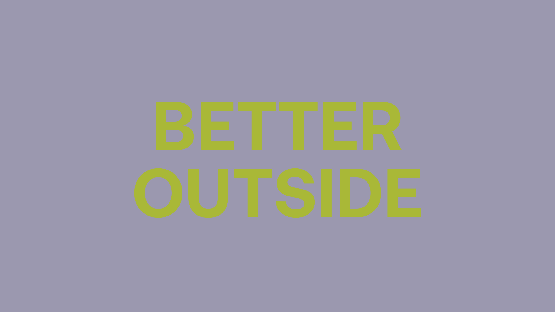 BETTER OUTSIDE